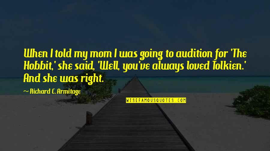 The Hobbit Quotes By Richard C. Armitage: When I told my mom I was going