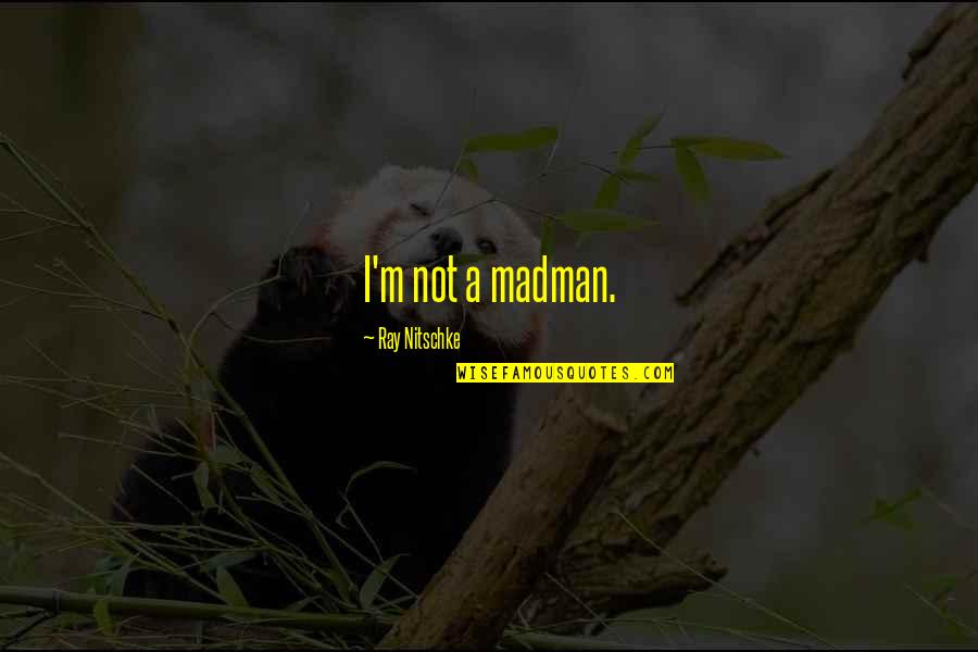 The Hobbit Troll Scene Quotes By Ray Nitschke: I'm not a madman.