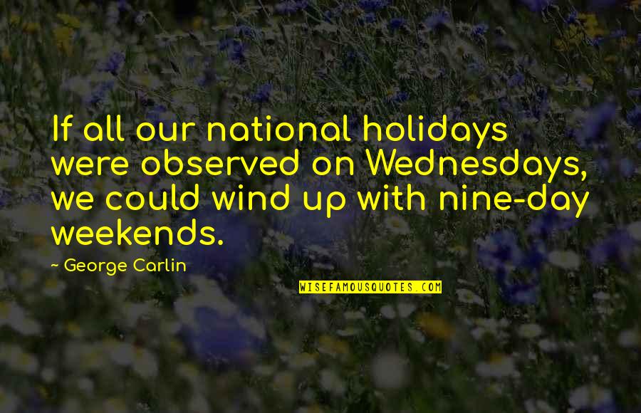 The Holiday Wind Quotes By George Carlin: If all our national holidays were observed on