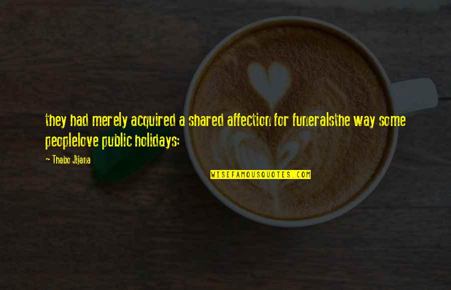 The Holidays And Love Quotes By Thabo Jijana: they had merely acquired a shared affection for