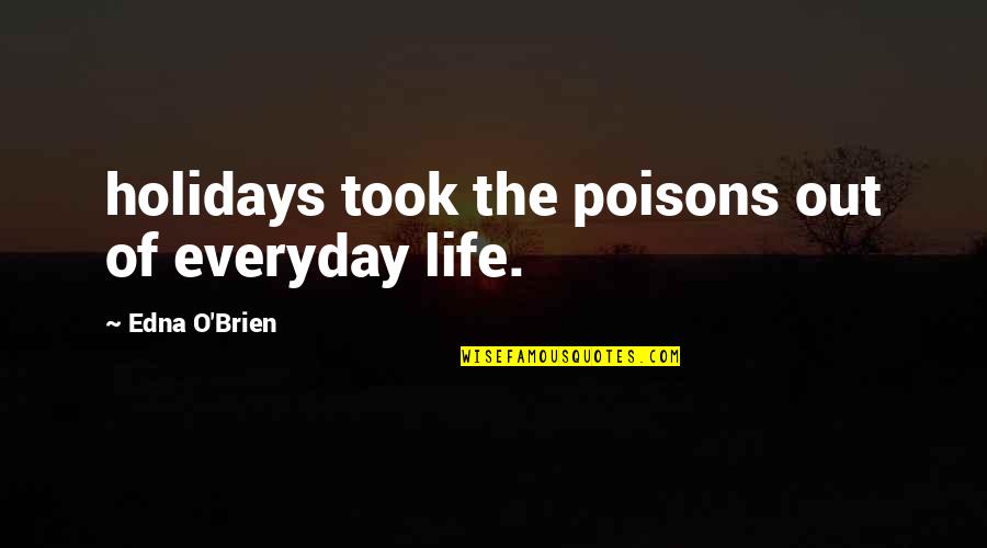 The Holidays Quotes By Edna O'Brien: holidays took the poisons out of everyday life.