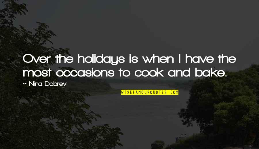 The Holidays Quotes By Nina Dobrev: Over the holidays is when I have the