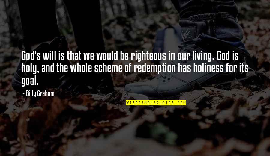The Holiness Of God Quotes By Billy Graham: God's will is that we would be righteous The Holiness Of God Quotes By Billy Graham: God's will is that we would be righteous