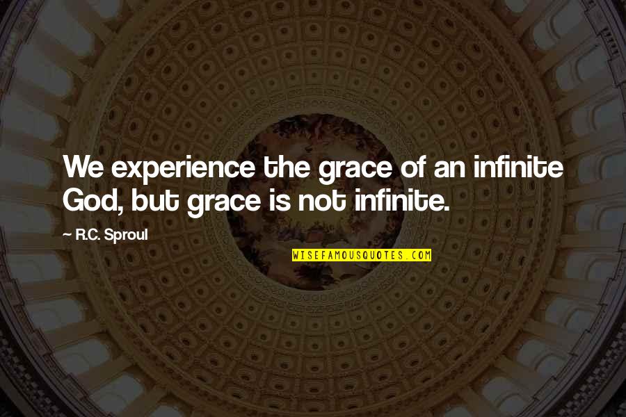 The Holiness Of God Quotes By R.C. Sproul: We experience the grace of an infinite God,