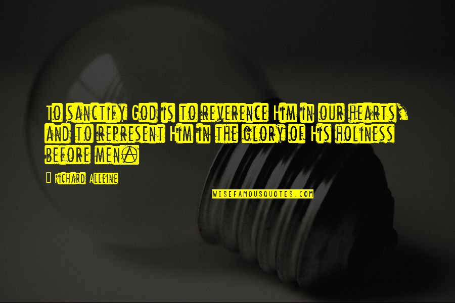 The Holiness Of God Quotes By Richard Alleine: To sanctify God is to reverence Him in The Holiness Of God Quotes By Richard Alleine: To sanctify God is to reverence Him in