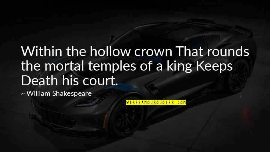 The Hollow Crown Shakespeare Quotes By William Shakespeare: Within the hollow crown That rounds the mortal