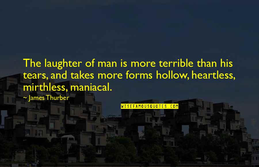 The Hollow Man Quotes By James Thurber: The laughter of man is more terrible than