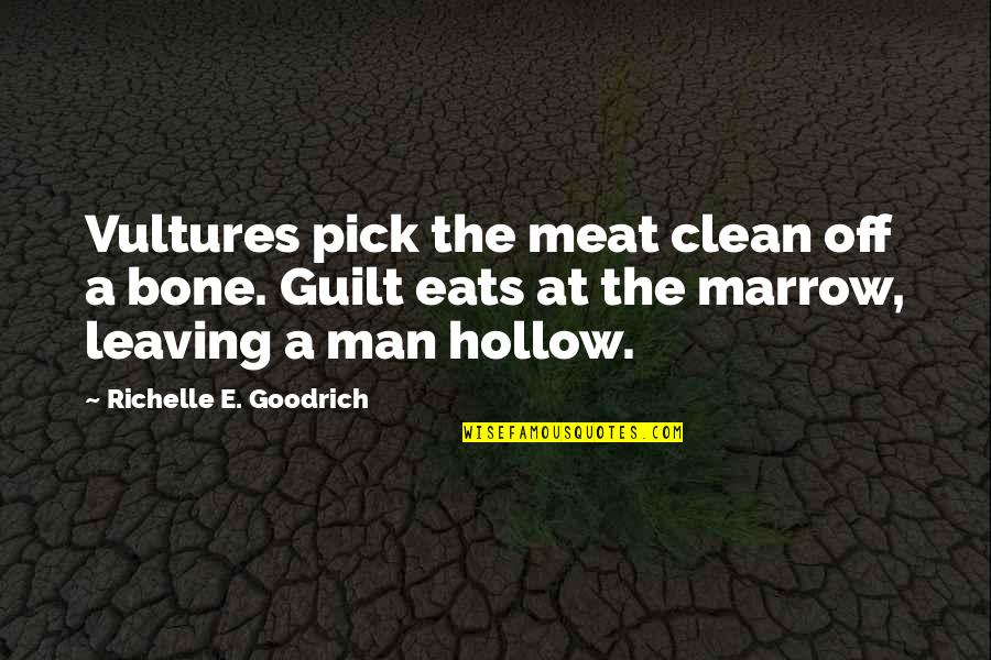 The Hollow Man Quotes By Richelle E. Goodrich: Vultures pick the meat clean off a bone.