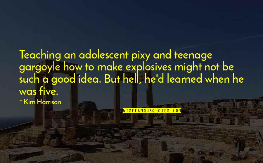 The Hollows Jenks Quotes By Kim Harrison: Teaching an adolescent pixy and teenage gargoyle how The Hollows Jenks Quotes By Kim Harrison: Teaching an adolescent pixy and teenage gargoyle how