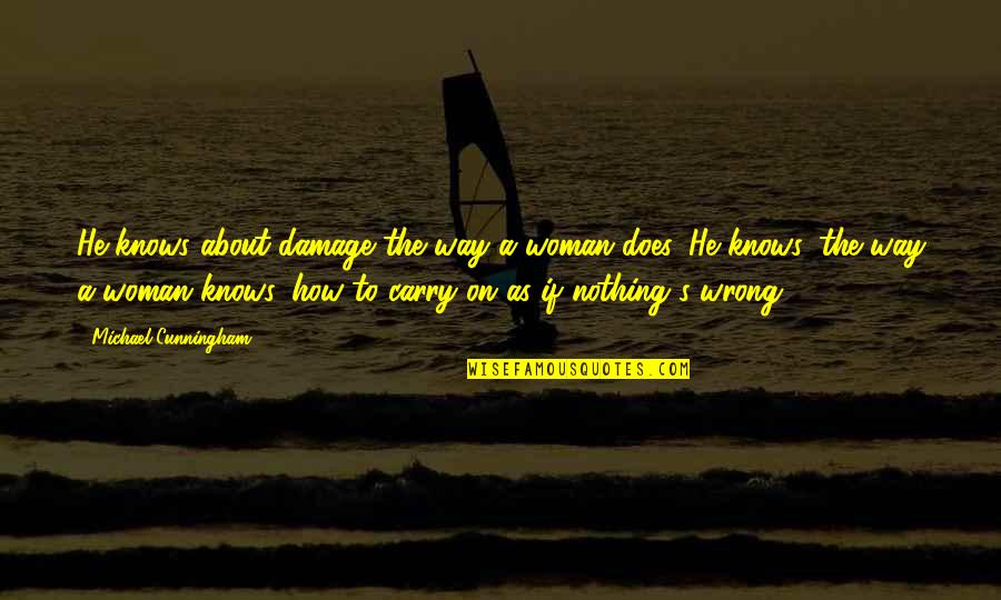 The Hollows Jenks Quotes By Michael Cunningham: He knows about damage the way a woman The Hollows Jenks Quotes By Michael Cunningham: He knows about damage the way a woman