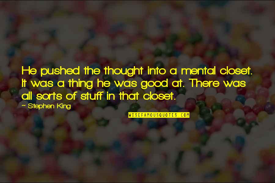 The Hollows Jenks Quotes By Stephen King: He pushed the thought into a mental closet. The Hollows Jenks Quotes By Stephen King: He pushed the thought into a mental closet.