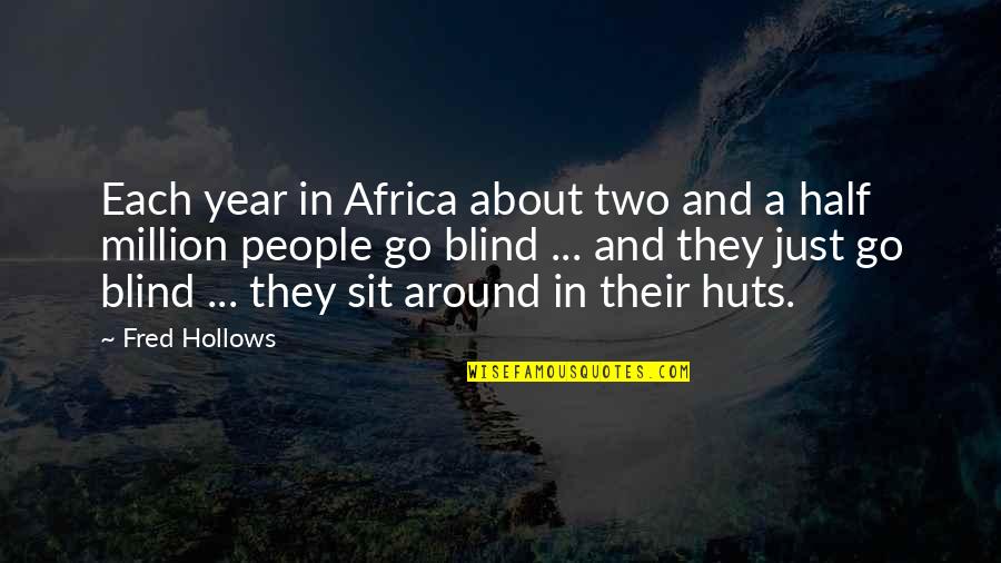 The Hollows Quotes By Fred Hollows: Each year in Africa about two and a