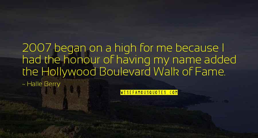 The Hollywood Walk Of Fame Quotes By Halle Berry: 2007 began on a high for me because The Hollywood Walk Of Fame Quotes By Halle Berry: 2007 began on a high for me because