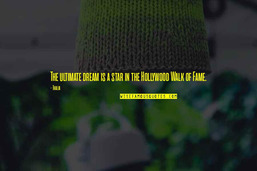 The Hollywood Walk Of Fame Quotes By Thalia: The ultimate dream is a star in the