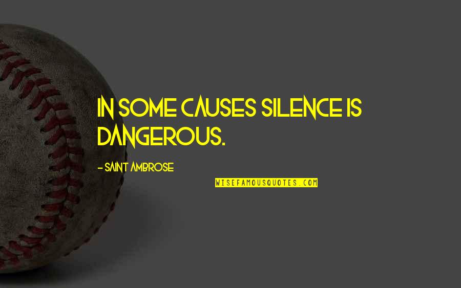 The Holocaust Ghettos Quotes By Saint Ambrose: In some causes silence is dangerous. The Holocaust Ghettos Quotes By Saint Ambrose: In some causes silence is dangerous.