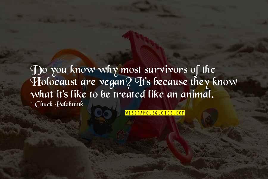 The Holocaust Quotes By Chuck Palahniuk: Do you know why most survivors of the