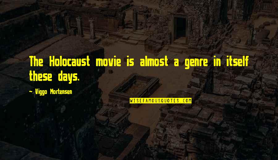 The Holocaust Quotes By Viggo Mortensen: The Holocaust movie is almost a genre in