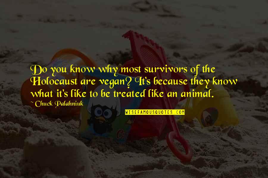 The Holocaust Survivors Quotes By Chuck Palahniuk: Do you know why most survivors of the