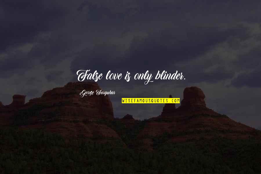 The Holy Ghost Lds Quotes By George Farquhar: False love is only blinder.