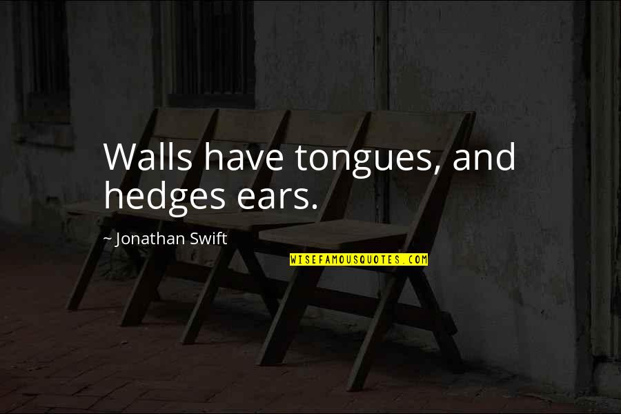 The Holy Ghost Lds Quotes By Jonathan Swift: Walls have tongues, and hedges ears.