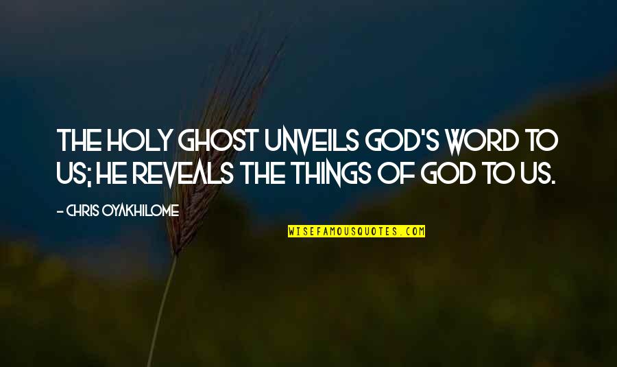 The Holy Ghost Quotes By Chris Oyakhilome: The Holy Ghost unveils God's Word to us; The Holy Ghost Quotes By Chris Oyakhilome: The Holy Ghost unveils God's Word to us;