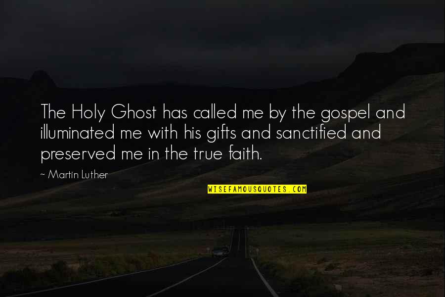 The Holy Ghost Quotes By Martin Luther: The Holy Ghost has called me by the The Holy Ghost Quotes By Martin Luther: The Holy Ghost has called me by the