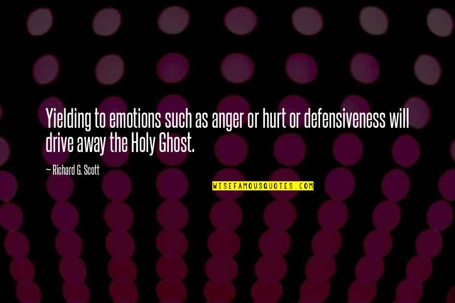 The Holy Ghost Quotes By Richard G. Scott: Yielding to emotions such as anger or hurt The Holy Ghost Quotes By Richard G. Scott: Yielding to emotions such as anger or hurt