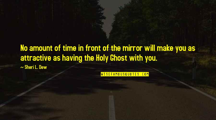 The Holy Ghost Quotes By Sheri L. Dew: No amount of time in front of the