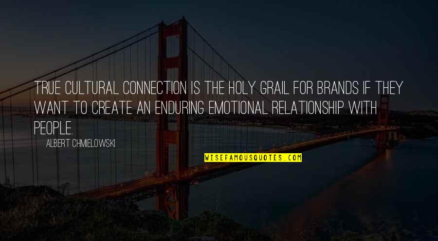 The Holy Grail Quotes By Albert Chmielowski: True cultural connection is the Holy Grail for