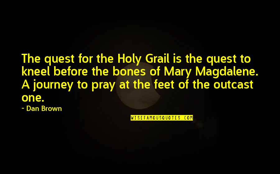 The Holy Grail Quotes By Dan Brown: The quest for the Holy Grail is the