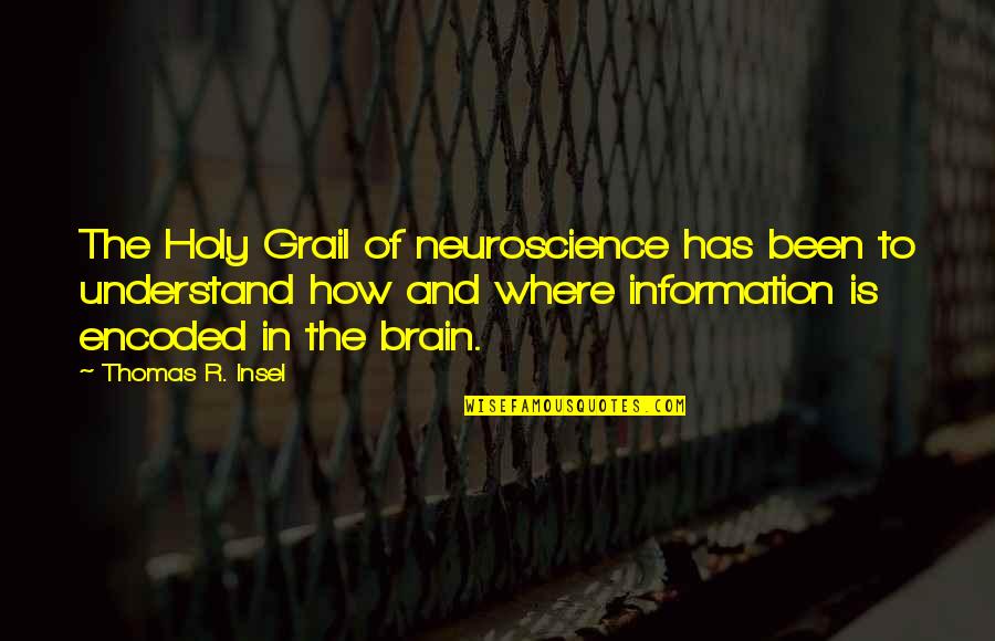 The Holy Grail Quotes By Thomas R. Insel: The Holy Grail of neuroscience has been to