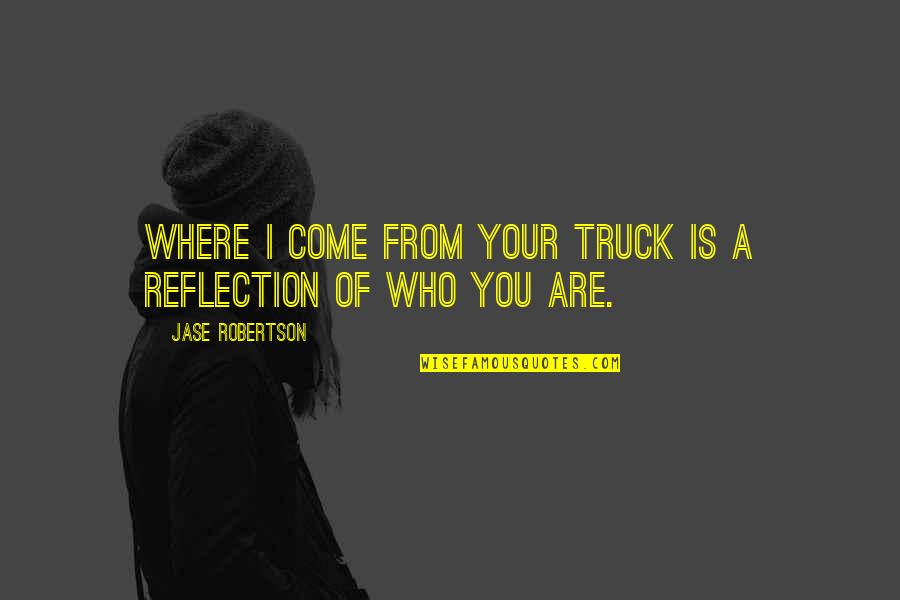 The Holy Longing Quotes By Jase Robertson: Where I come from your truck is a