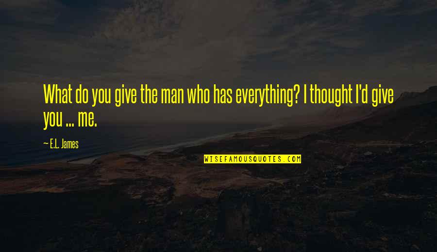 The Holy Rosary Quotes By E.L. James: What do you give the man who has The Holy Rosary Quotes By E.L. James: What do you give the man who has