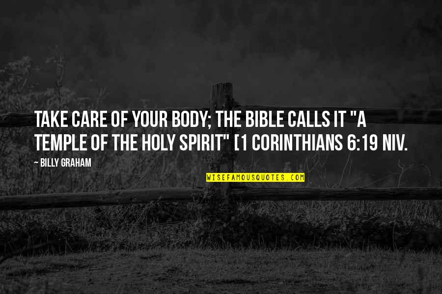 The Holy Spirit Bible Quotes By Billy Graham: Take care of your body; the Bible calls
