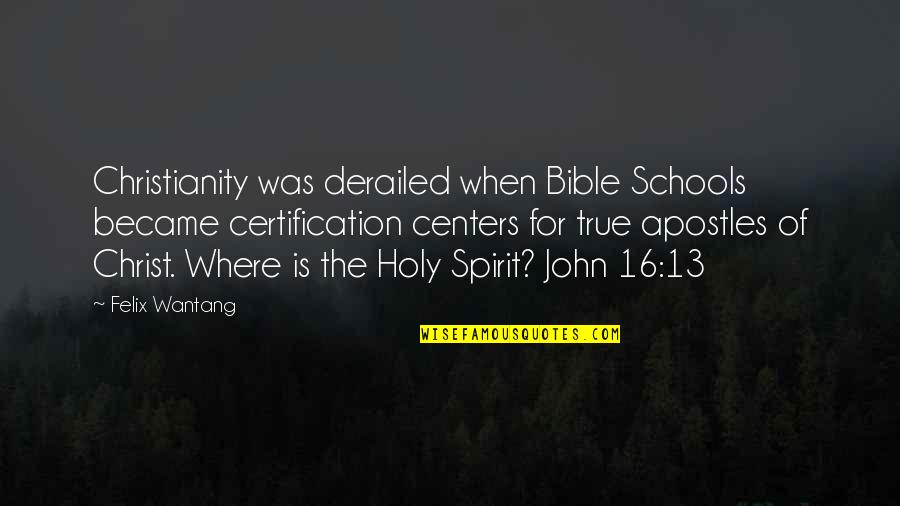 The Holy Spirit Bible Quotes By Felix Wantang: Christianity was derailed when Bible Schools became certification