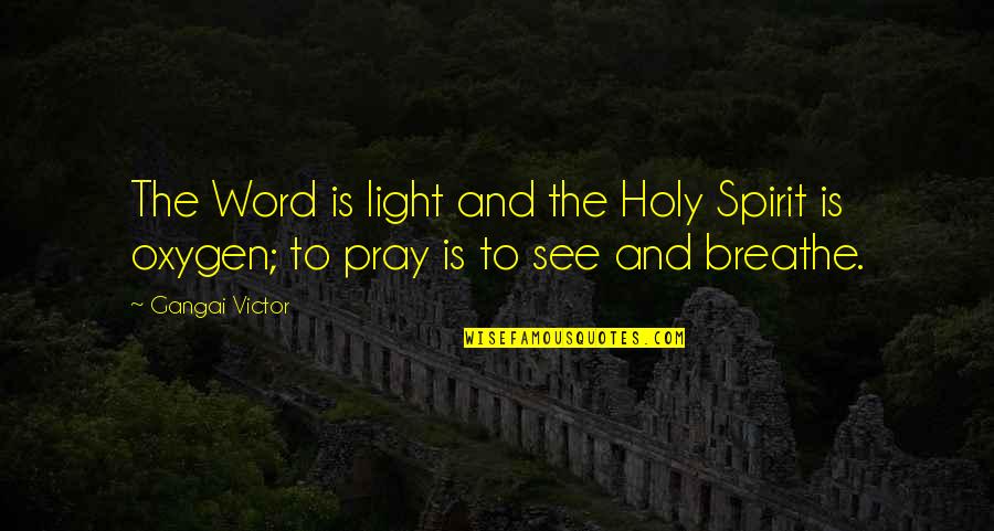 The Holy Spirit Bible Quotes By Gangai Victor: The Word is light and the Holy Spirit