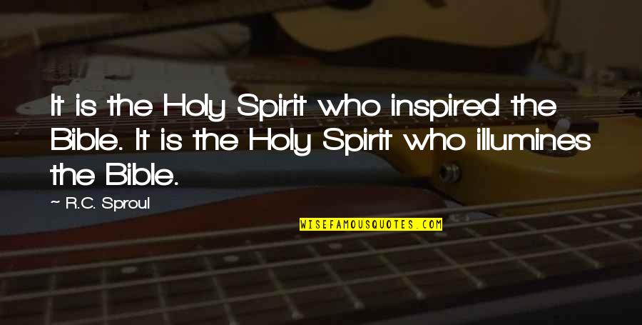 The Holy Spirit Bible Quotes By R.C. Sproul: It is the Holy Spirit who inspired the