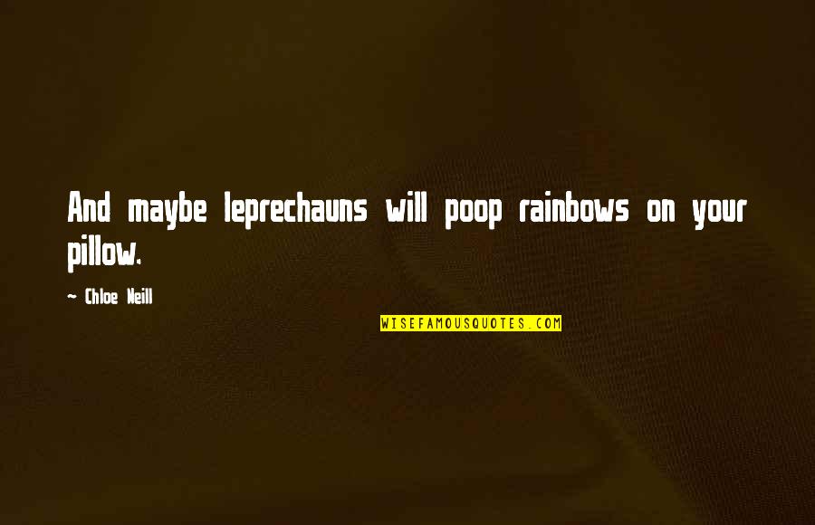 The Holy Spirit Catholic Quotes By Chloe Neill: And maybe leprechauns will poop rainbows on your