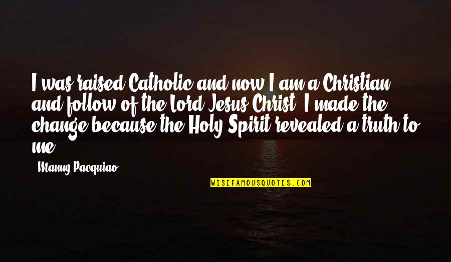 The Holy Spirit Catholic Quotes By Manny Pacquiao: I was raised Catholic and now I am