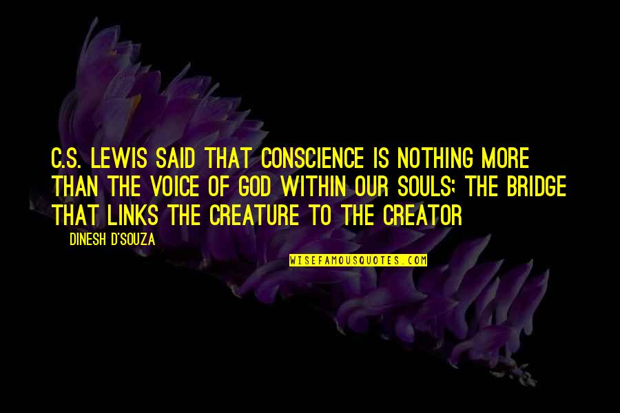 The Holy Spirit Of God Quotes By Dinesh D'Souza: C.S. Lewis said that conscience is nothing more