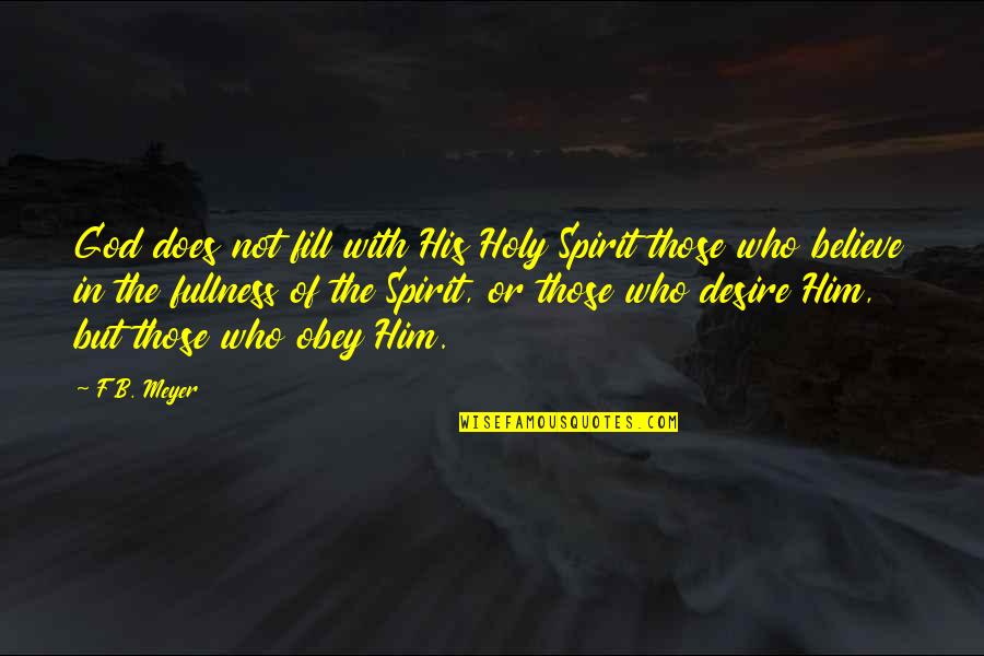 The Holy Spirit Of God Quotes By F.B. Meyer: God does not fill with His Holy Spirit