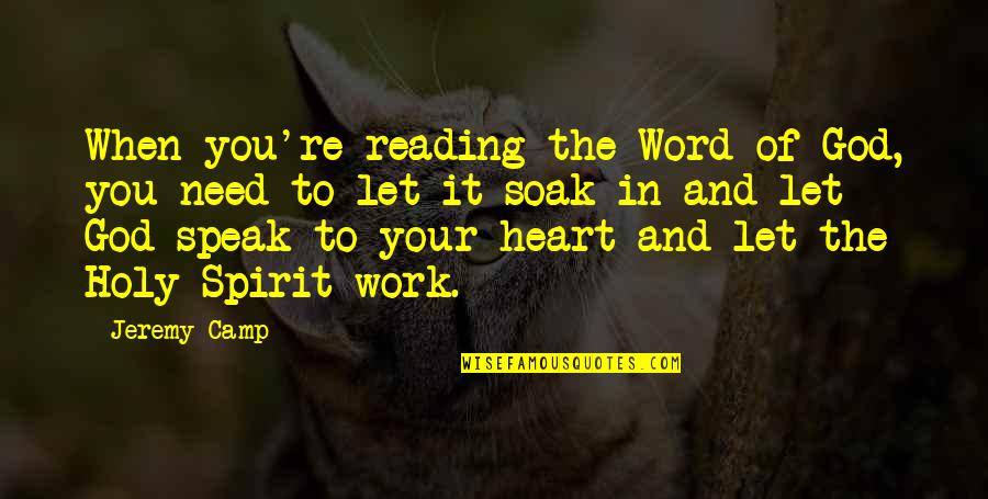 The Holy Spirit Of God Quotes By Jeremy Camp: When you're reading the Word of God, you
