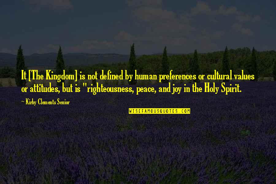 The Holy Spirit Of God Quotes By Kirby Clements Senior: It [The Kingdom] is not defined by human