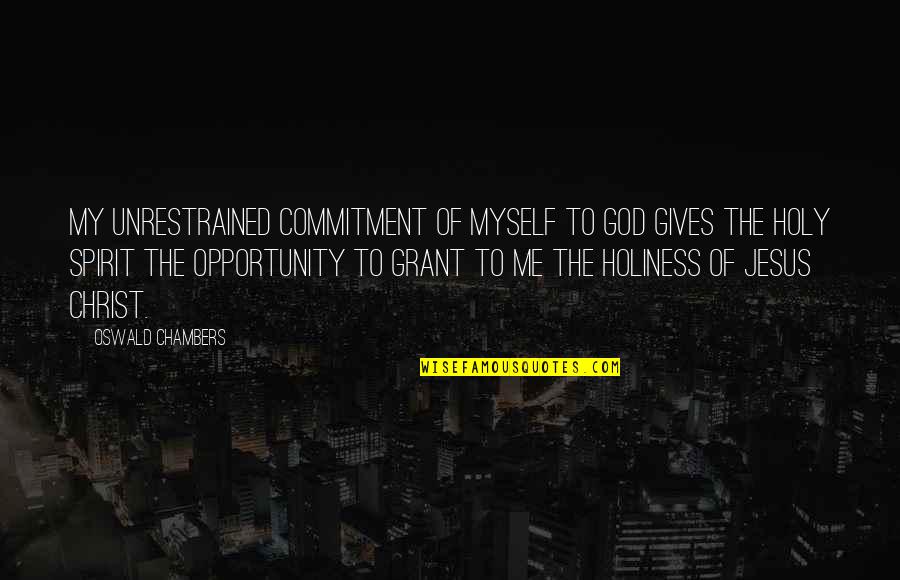 The Holy Spirit Of God Quotes By Oswald Chambers: My unrestrained commitment of myself to God gives
