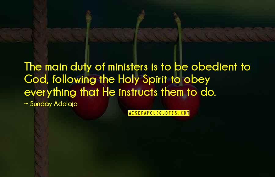 The Holy Spirit Of God Quotes By Sunday Adelaja: The main duty of ministers is to be