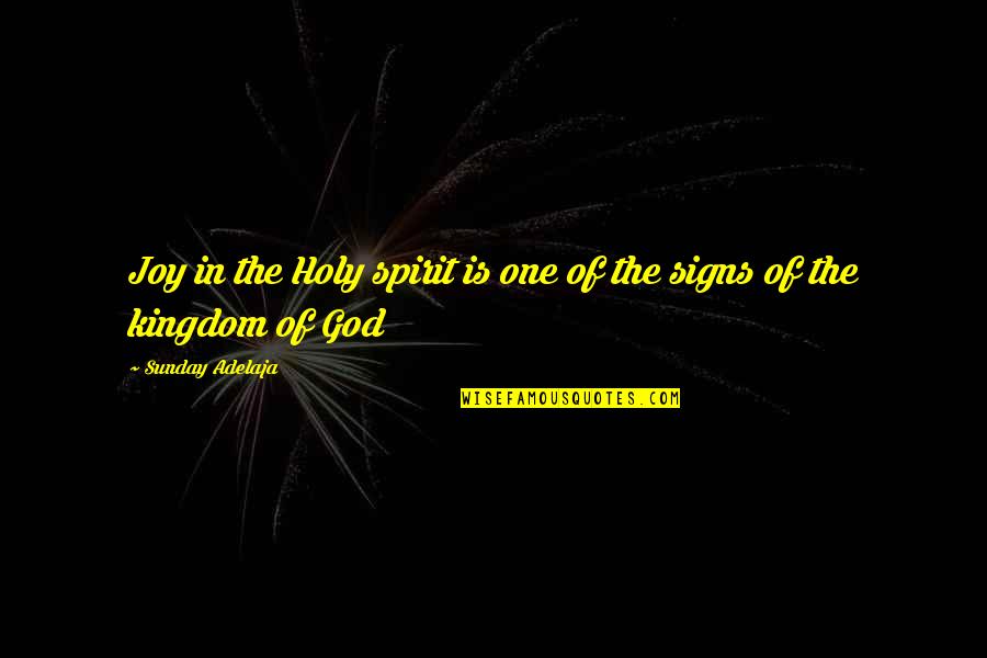 The Holy Spirit Of God Quotes By Sunday Adelaja: Joy in the Holy spirit is one of