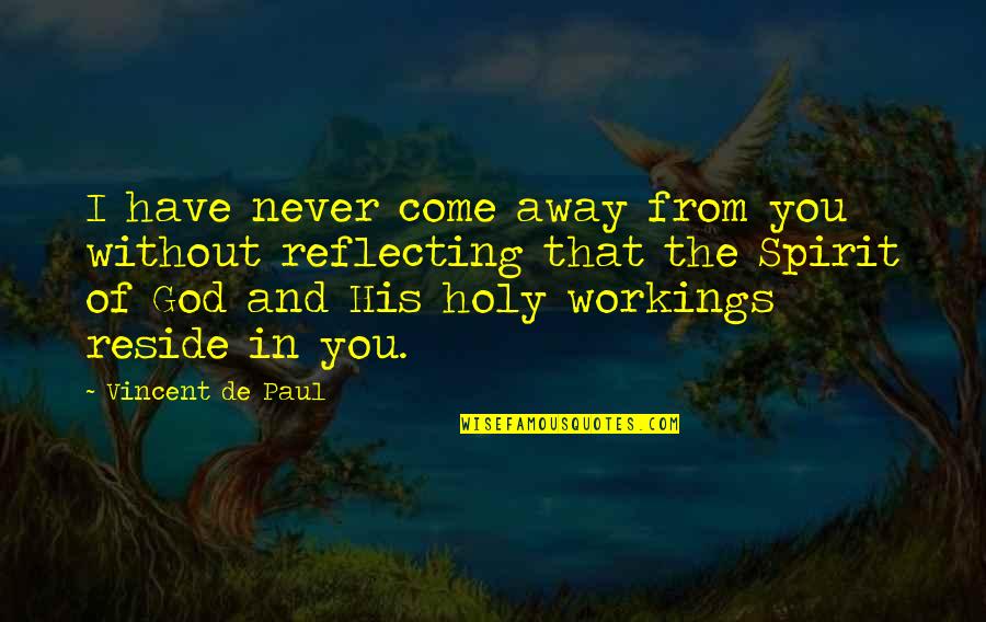 The Holy Spirit Of God Quotes By Vincent De Paul: I have never come away from you without