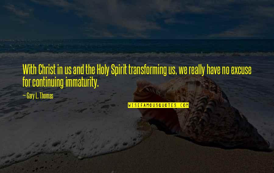 The Holy Spirit Quotes By Gary L. Thomas: With Christ in us and the Holy Spirit