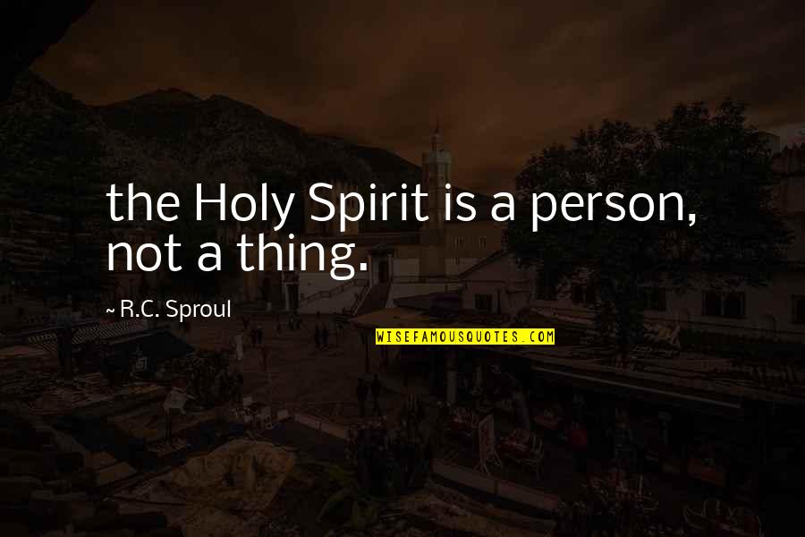The Holy Spirit Quotes By R.C. Sproul: the Holy Spirit is a person, not a