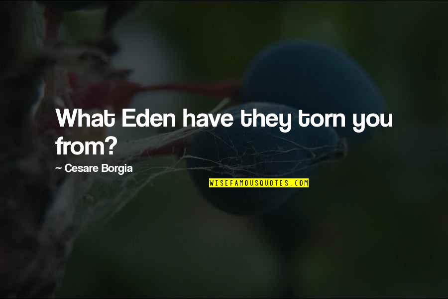 The Holy Week Quotes By Cesare Borgia: What Eden have they torn you from?
